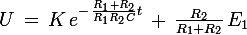 \large U\,=\,K\,e^{-\,\frac{R_1+R_2}{R_1R_2C}t}\,+\,\frac{R_2}{R_1+R_2}\,E_1